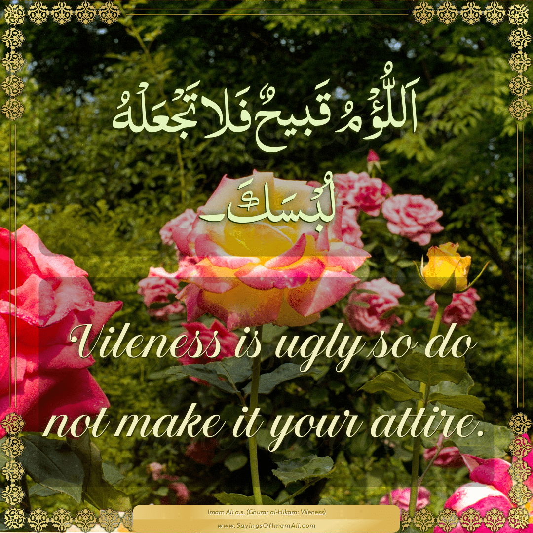 Vileness is ugly so do not make it your attire.
